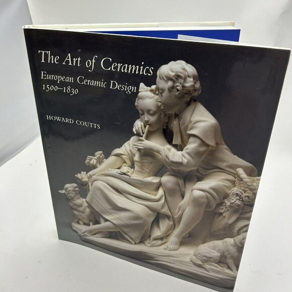 THE ART OF CERAMICS: EUROPEAN CERAMIC DESIGN 1500-1830 By Howard Coutts